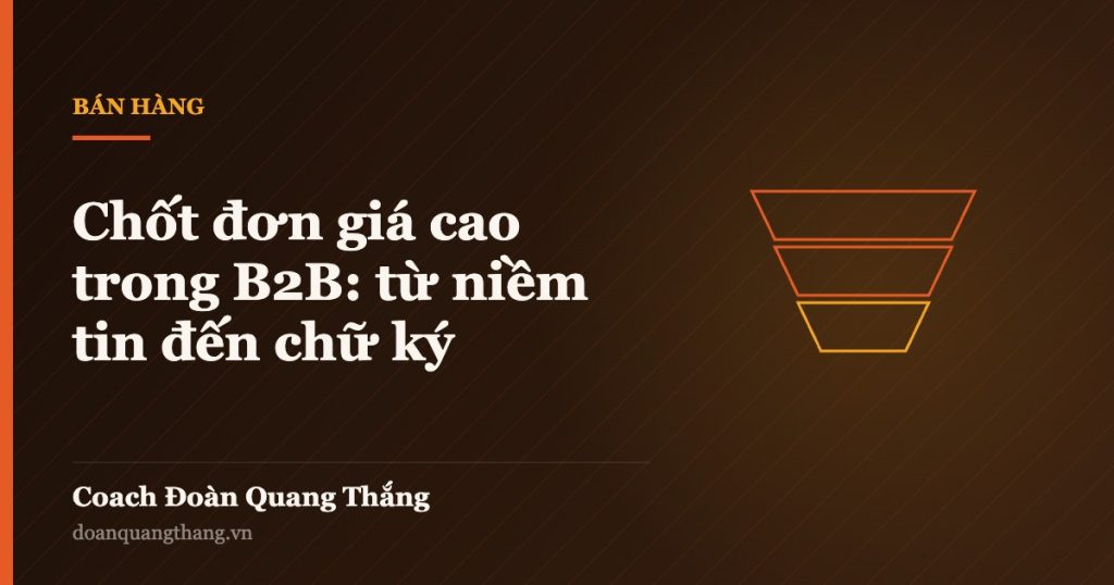 Chốt đơn giá cao trong B2B: từ niềm tin đến chữ ký — Coach Đoàn Quang Thắng