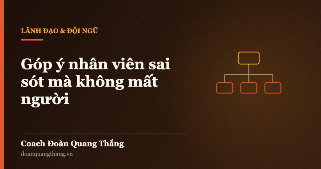 Góp ý nhân viên sai sót mà không mất người — Coach Đoàn Quang Thắng