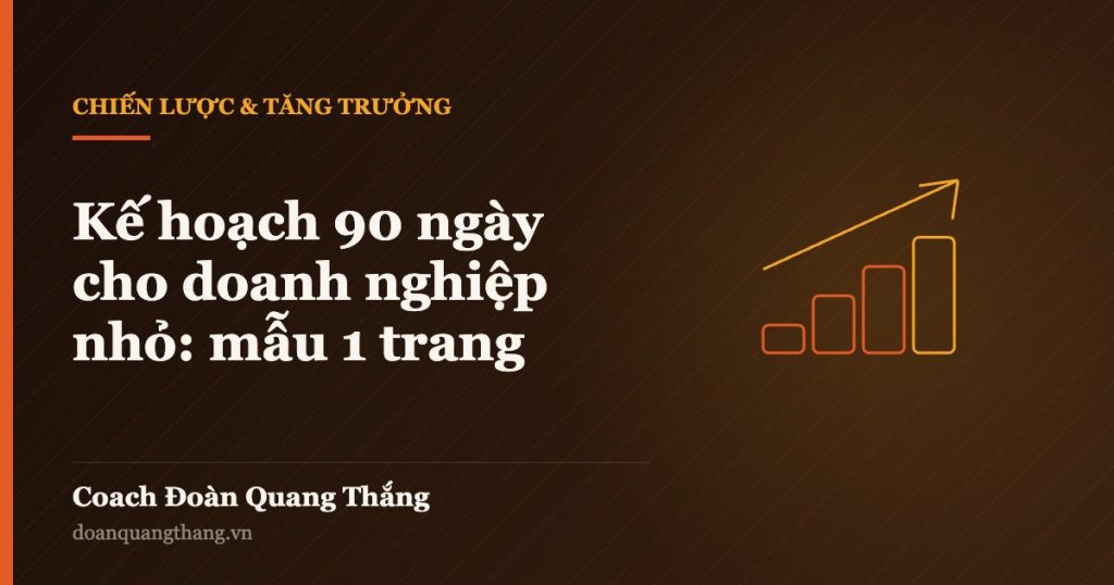 Kế hoạch 90 ngày cho doanh nghiệp nhỏ: mẫu 1 trang — Coach Đoàn Quang Thắng