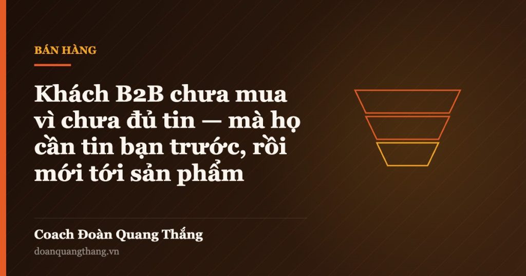 Khách B2B chưa mua vì chưa đủ tin — mà họ cần tin bạn trước, rồi mới tới sản phẩm — Coach Đoàn Quang Thắng