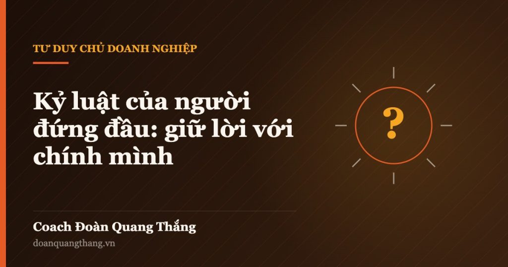 Kỷ luật của người đứng đầu: giữ lời với chính mình — Coach Đoàn Quang Thắng