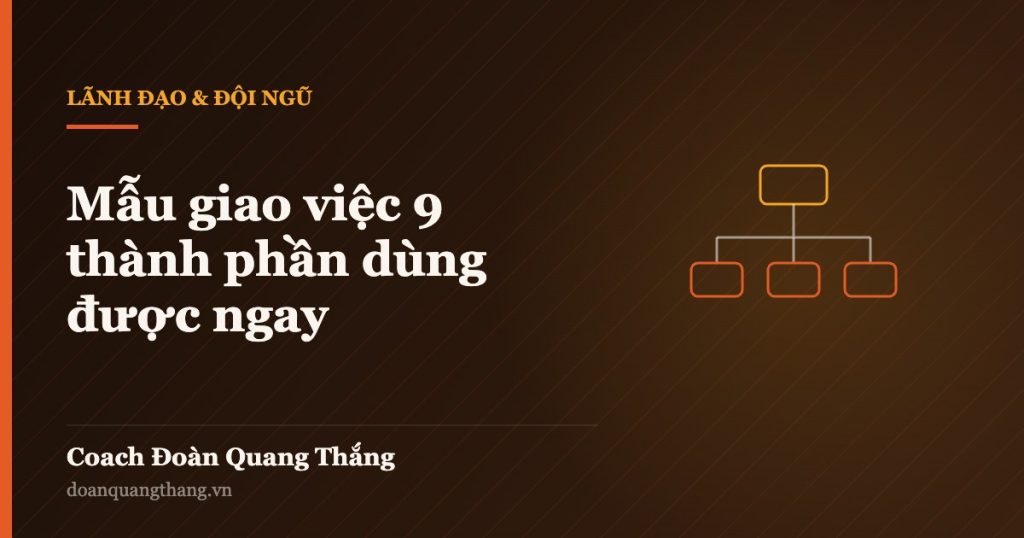 Mẫu giao việc 9 thành phần dùng được ngay — Coach Đoàn Quang Thắng