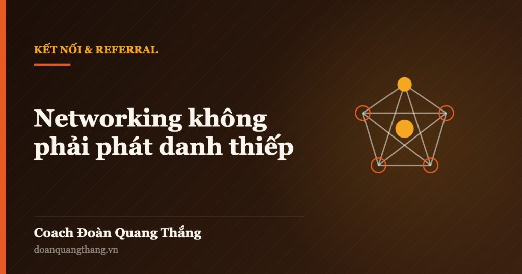 Networking không phải phát danh thiếp — Coach Đoàn Quang Thắng