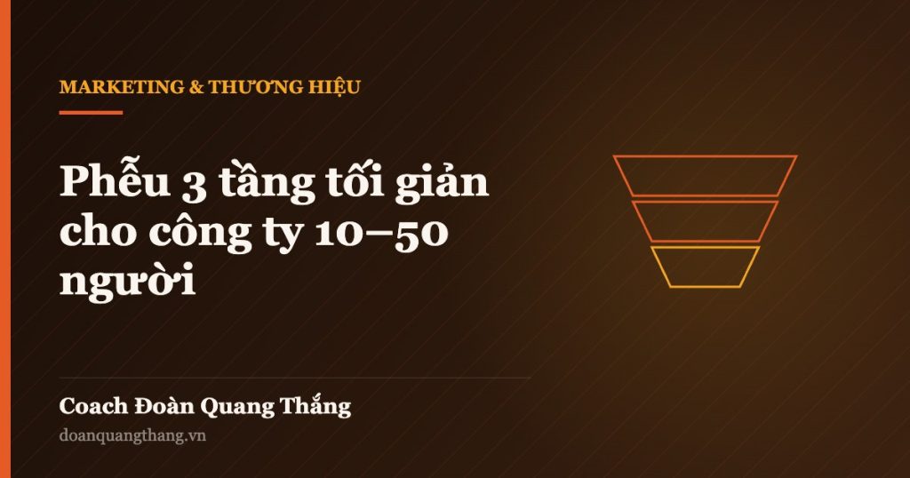 Phễu 3 tầng tối giản cho công ty 10–50 người — Coach Đoàn Quang Thắng