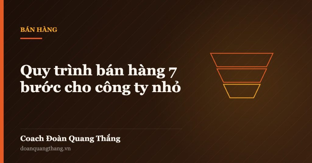 Quy trình bán hàng 7 bước cho công ty nhỏ — Coach Đoàn Quang Thắng