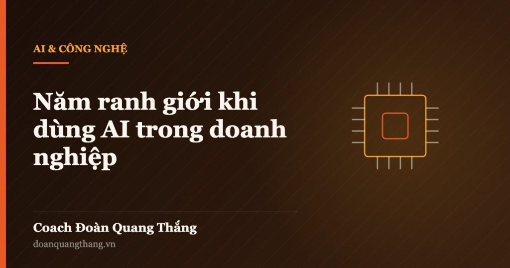Năm ranh giới khi dùng AI trong doanh nghiệp — Coach Đoàn Quang Thắng