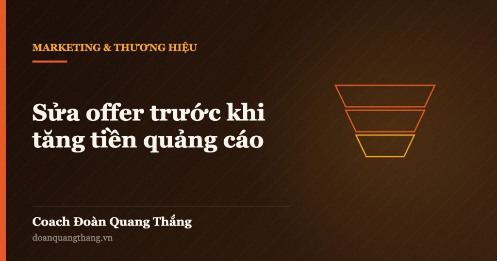 Sửa offer trước khi tăng tiền quảng cáo — Coach Đoàn Quang Thắng