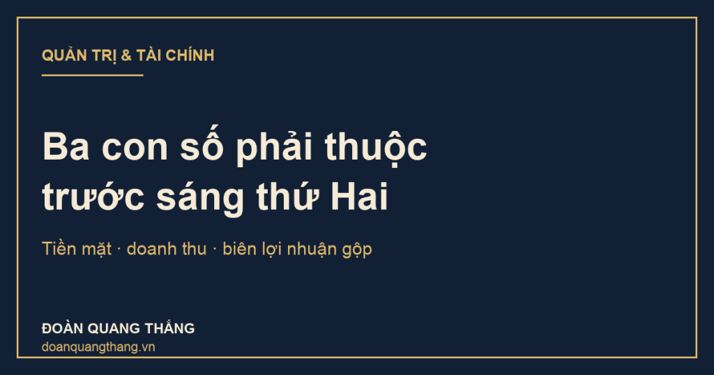 Ba con số chủ doanh nghiệp phải thuộc trước sáng thứ Hai: tiền mặt, doanh thu, biên lợi nhuận gộp