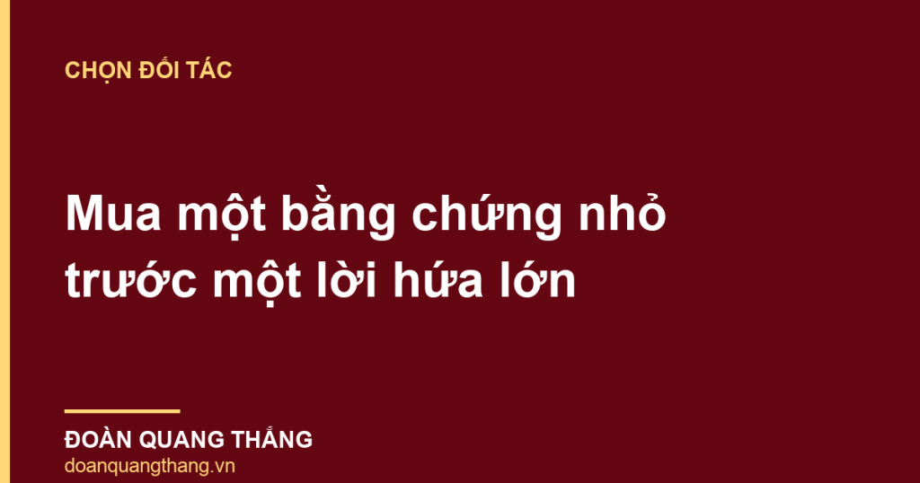 Chọn đối tác — mua một bằng chứng nhỏ trước một lời hứa lớn