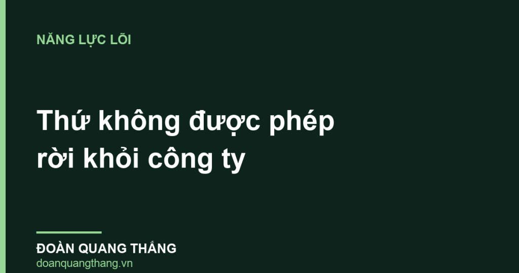 Năng lực lõi — thứ không được phép rời khỏi công ty