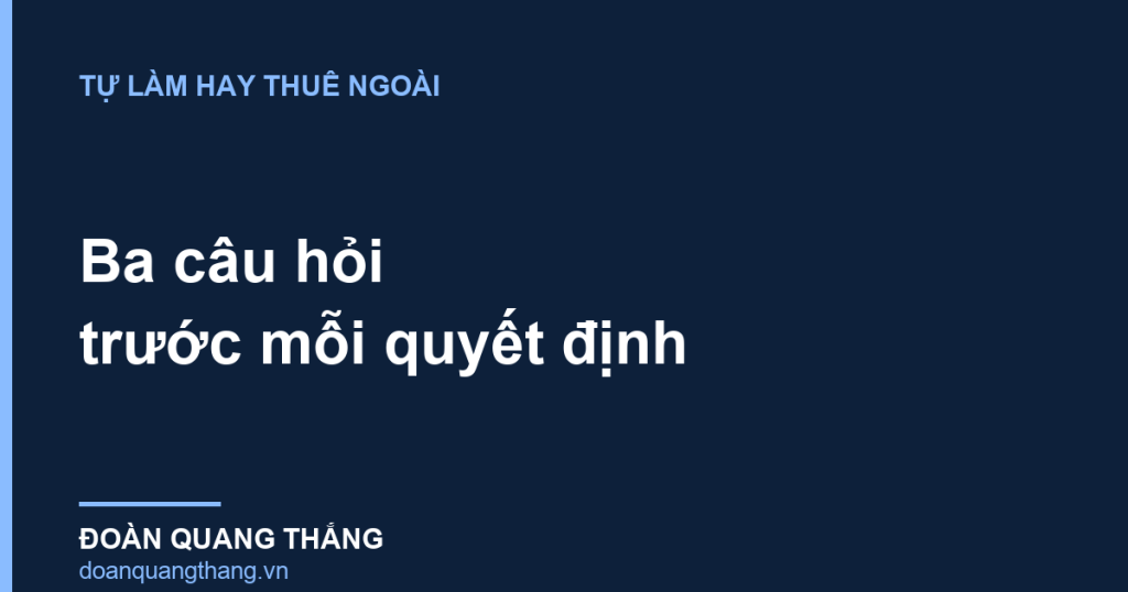 Tự làm hay thuê ngoài — ba câu hỏi trước mỗi quyết định