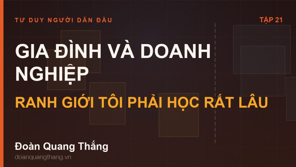 Gia đình và doanh nghiệp: ranh giới tôi phải học rất lâu